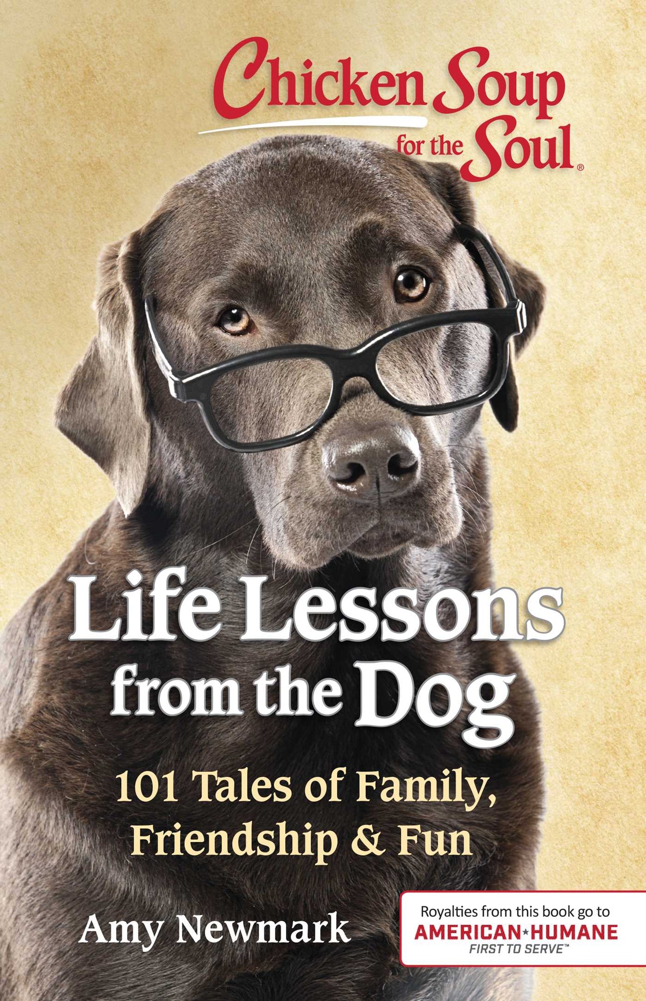 Chicken Soup for the Soul: Life Lessons from the Dog : 101 Tales of Family, Friendship & Fun