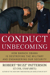 Conduct Unbecoming : How Barack Obama is Destroying The Military and Endangering Our Security