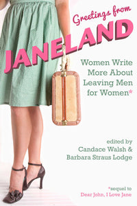 Greetings from Janeland : Women Write More About Leaving Men for Women