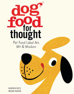 Dog Food for Thought : Pet Food Label Art, Wit & Wisdom