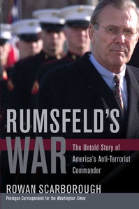 Rumsfeld's War : The Untold Story of America's Anti-Terrorist Commander