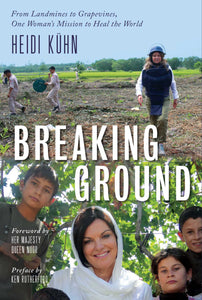 Breaking Ground : From Landmines to Grapevines, One Woman's Mission to Heal the World