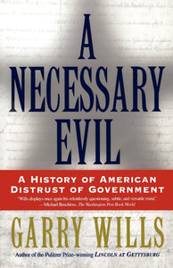 A Necessary Evil : A History of American Distrust of Government