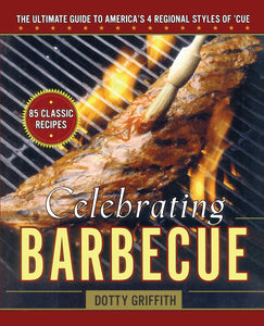 Celebrating Barbecue : The Ultimate Guide to America's 4 Regional Styles