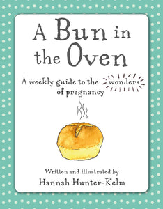 A Bun in the Oven : A weekly guide to the wonders of pregnancy