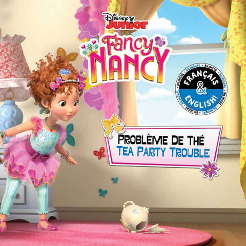Tea Party Trouble / Problème de thé (English-French) (Disney Fancy Nancy)