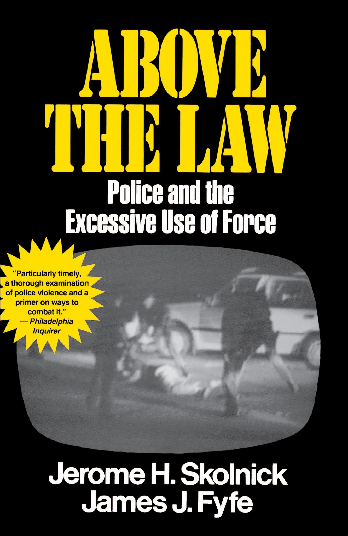 Above the Law : Police and the Excessive Use of Force