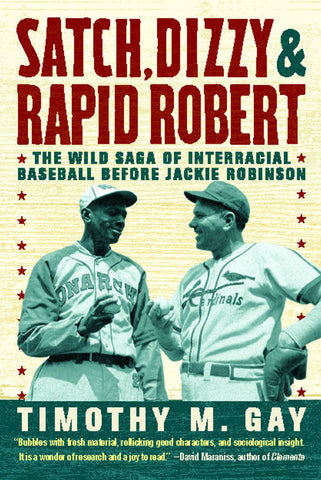 Satch, Dizzy, & Rapid Robert : The Wild Saga of Interracial Baseball Before Jackie Robinson