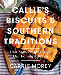 Callie's Biscuits and Southern Traditions : Heirloom Recipes from Our Family Kitchen