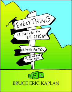 Everything Is Going to Be Okay : A Book for You or Someone Like You