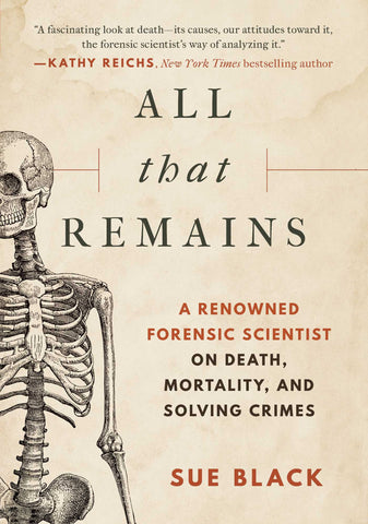 All That Remains : A Renowned Forensic Scientist on Death, Mortality, and Solving Crimes