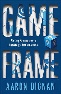 Game Frame : Using Games as a Strategy for Success