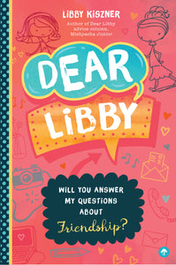 Dear Libby : Will You Answer My Questions about Friendship?