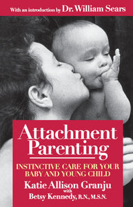 Attachment Parenting : Instinctive Care for Your Baby and Young Child