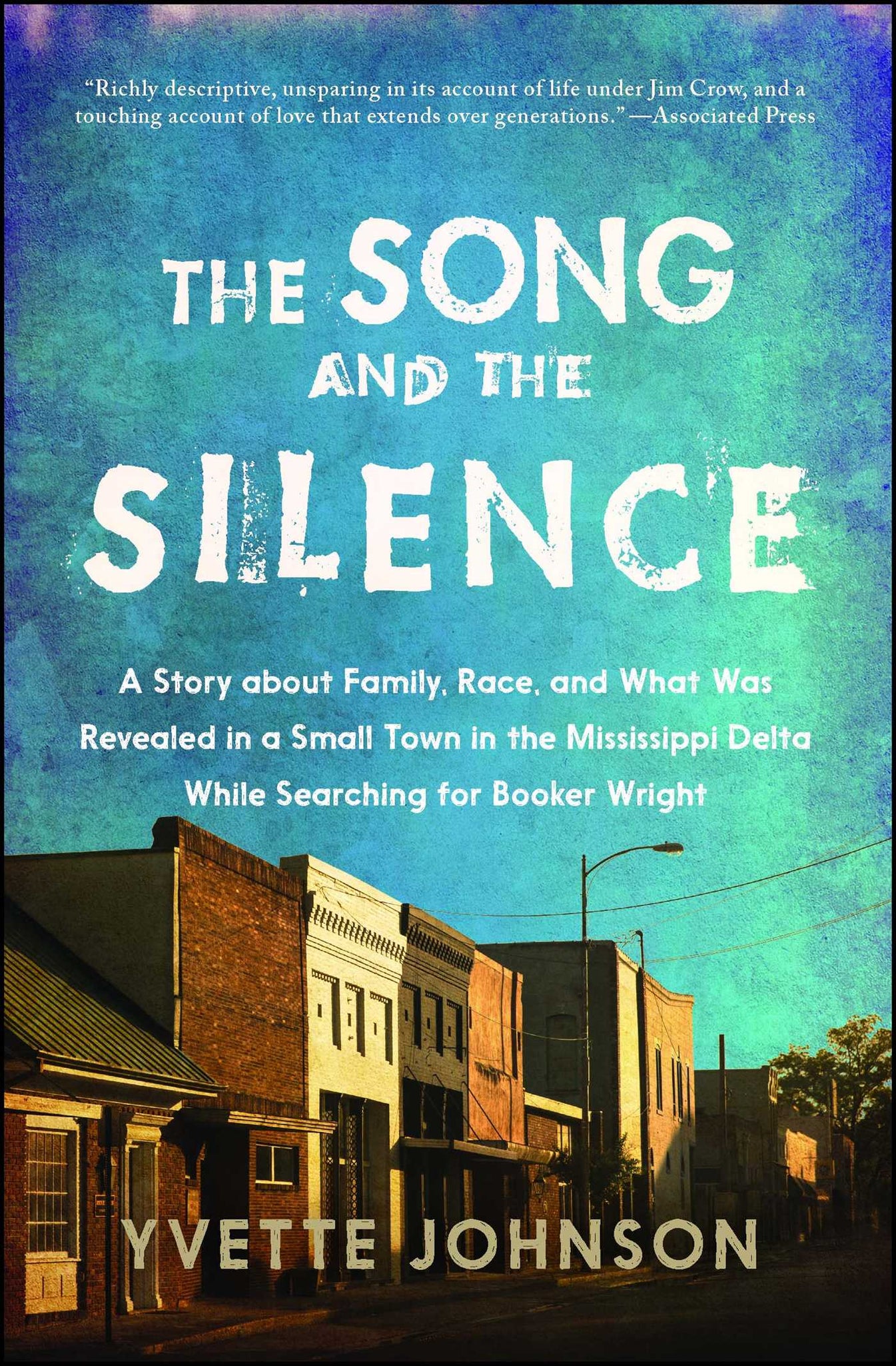 The Song and the Silence : A Story about Family, Race, and What Was Revealed in a Small Town in the Mississippi Delta While Searching for Booker Wright