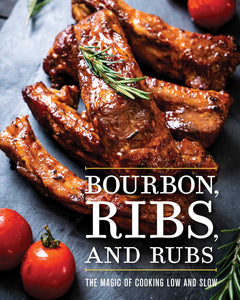 Bourbon, Ribs, and Rubs : The Magic of Cooking Low and Slow