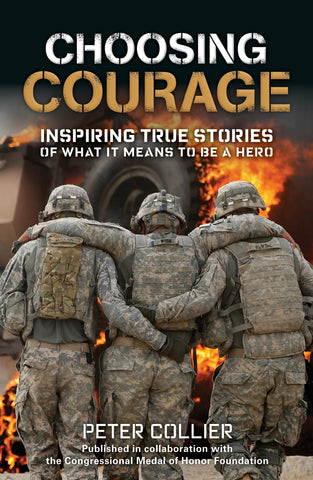 Choosing Courage : Inspiring True Stories of What It Means to Be a Hero