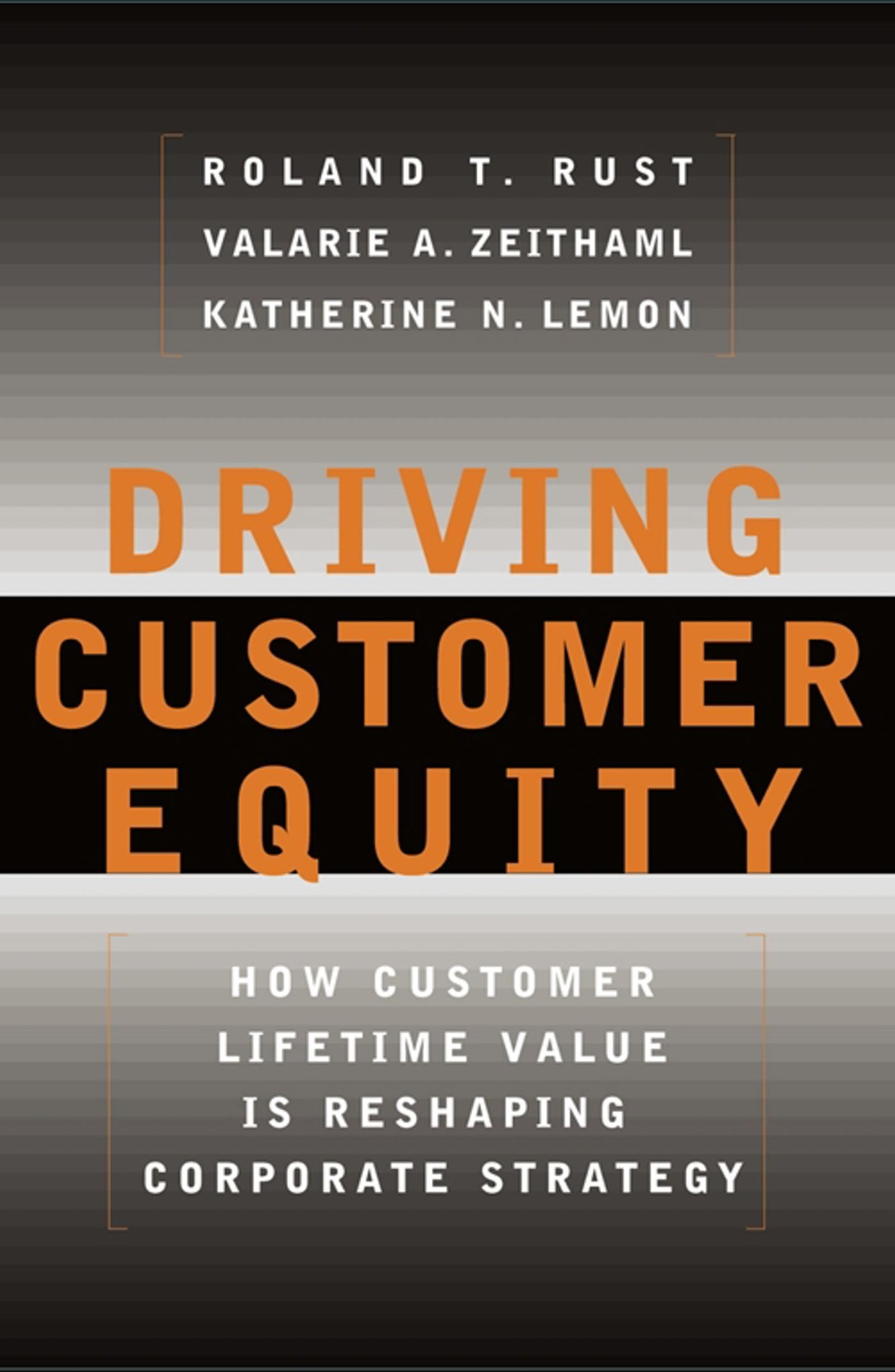Driving Customer Equity : How Customer Lifetime Value Is Reshaping Corporate Strategy