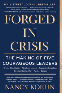 Forged in Crisis : The Making of Five Courageous Leaders