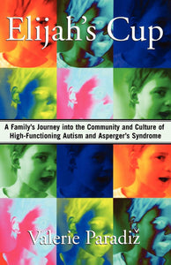 Elijah's Cup : A Family's Journey into the Community and Culture of High-Functioning Autism and Asperger's Syndrome