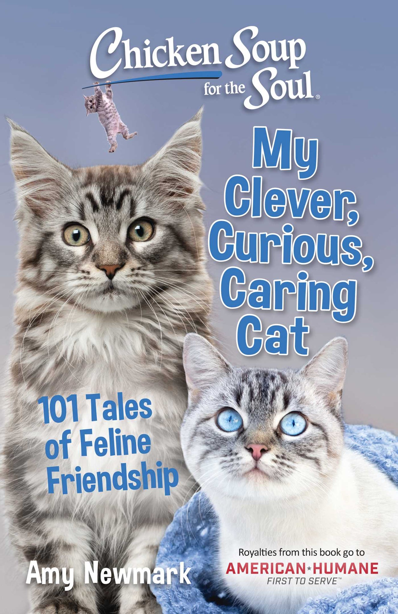 Chicken Soup for the Soul: My Clever, Curious, Caring Cat : 101 Tales of Feline Friendship