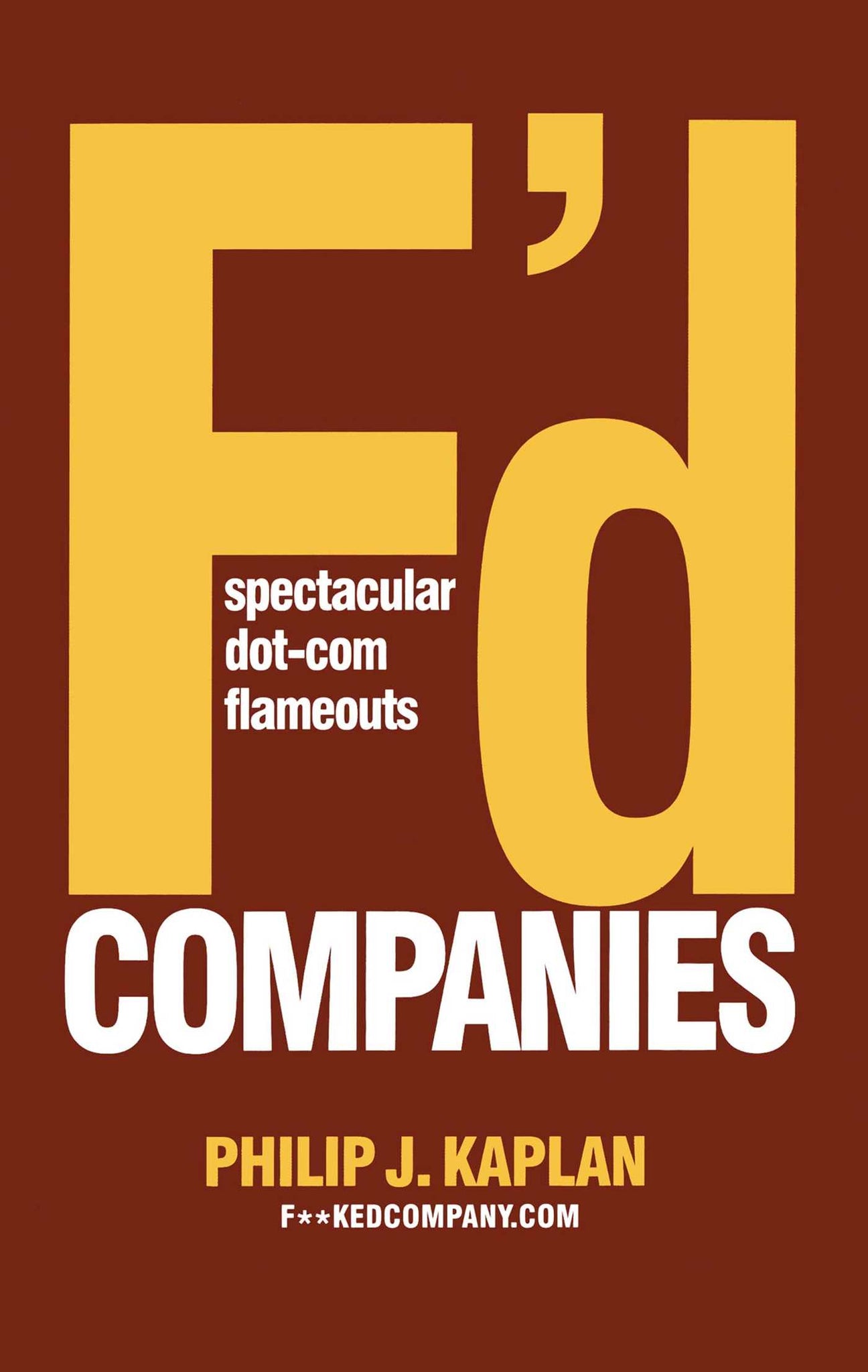 F'd Companies : Spectacular Dot-com Flameouts