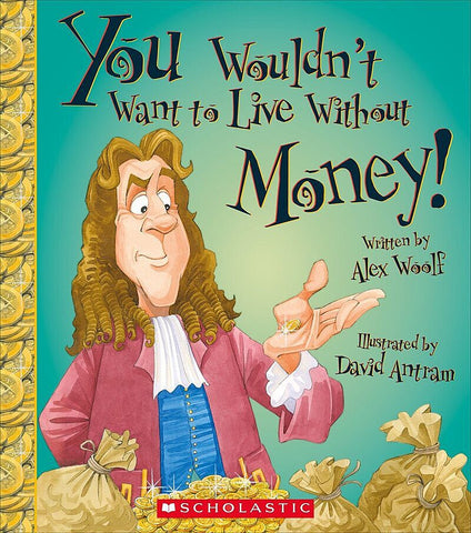 You Wouldn't Want to Live Without Money! (You Wouldn't Want to Live Without…)