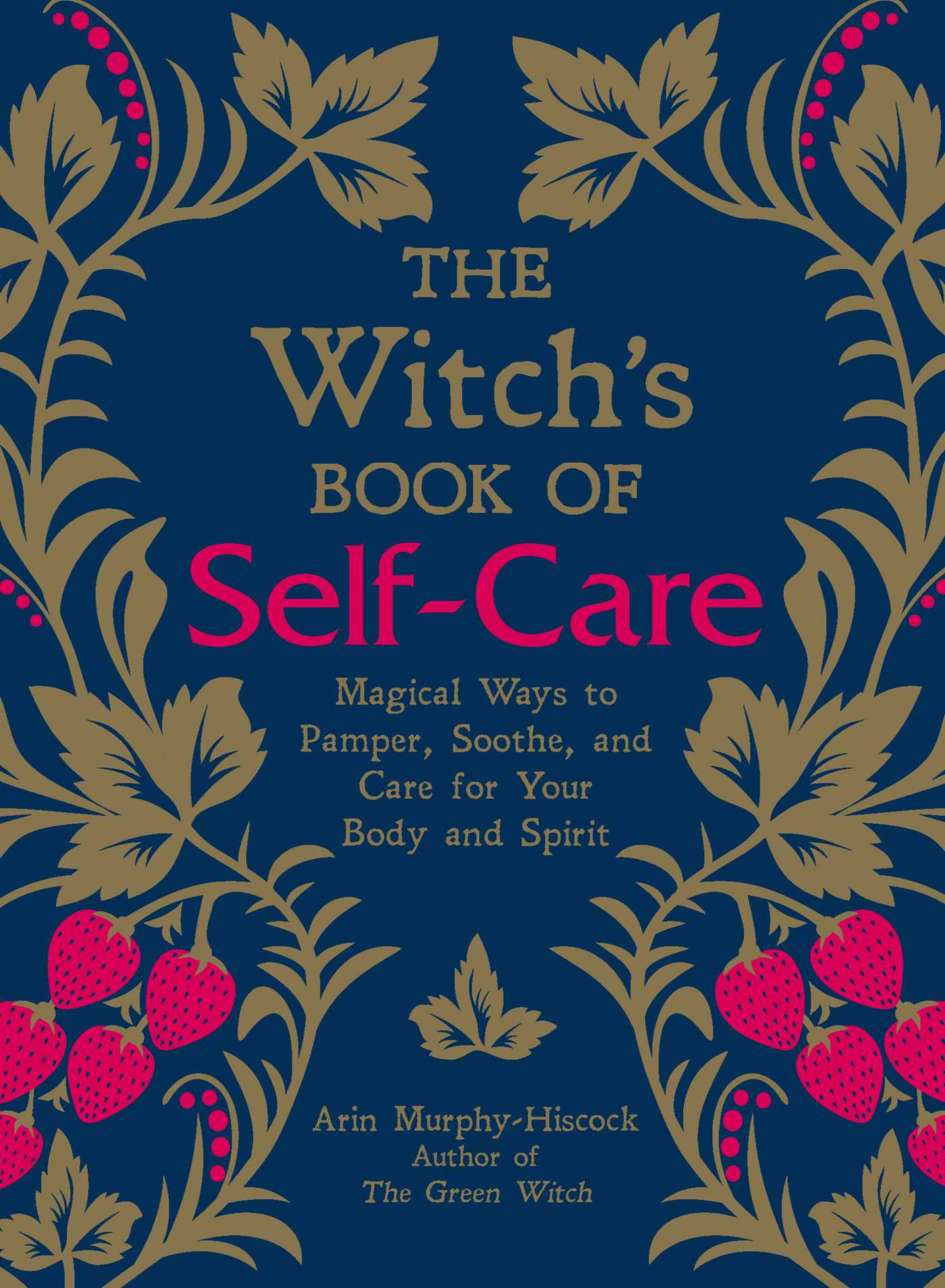 The Witch's Book of Self-Care : Magical Ways to Pamper, Soothe, and Care for Your Body and Spirit