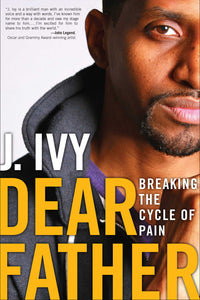 Dear Father : Breaking the Cycle of Pain