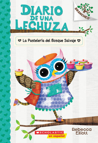 Diario de una lechuza #7: La Pastelería del Bosque Salvaje (The Wildwood Bakery) : Un libro de la serie Branches