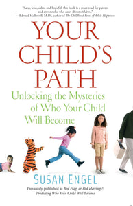 Your Child's Path : Unlocking the Mysteries of Who Your Child Will Become