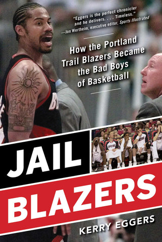 Jail Blazers : How the Portland Trail Blazers Became the Bad Boys of Basketball