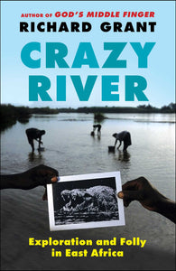 Crazy River : Exploration and Folly in East Africa