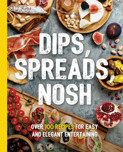Dips, Spreads, Nosh : Over 100 Recipes for Easy and Elegant Entertainment