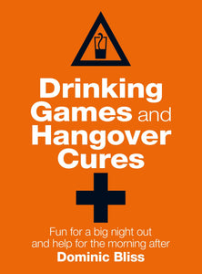 Drinking Games and Hangover Cures : Fun for a big night out and help for the morning after