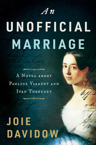 An Unofficial Marriage : A Novel about Pauline Viardot and Ivan Turgenev