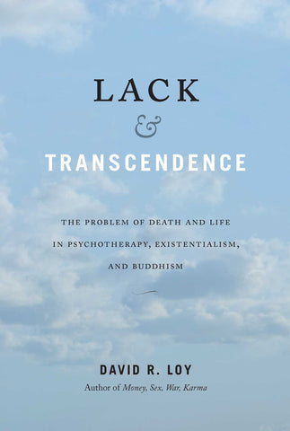 Lack & Transcendence  : The Problem of Death and Life in Psychotherapy, Existentialism, and Buddhism