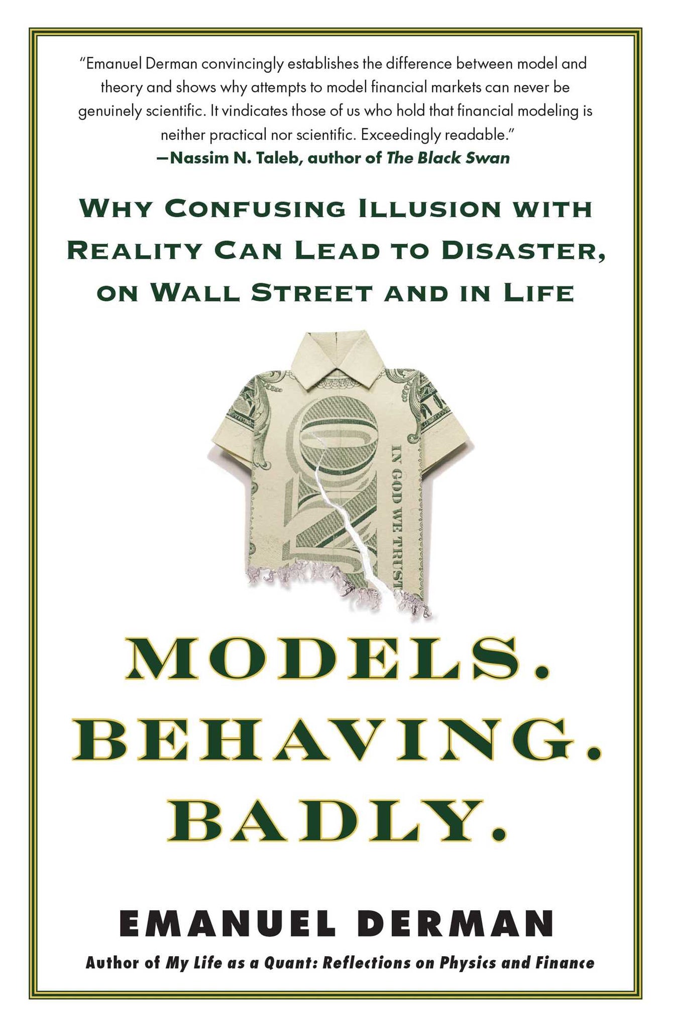 Models.Behaving.Badly. : Why Confusing Illusion with Reality Can Lead to Disaster, on Wall Street and in Life