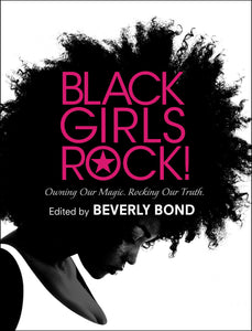 Black Girls Rock! : Owning Our Magic. Rocking Our Truth.