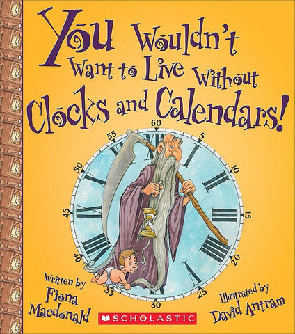 You Wouldn't Want to Live Without Clocks and Calendars! (You Wouldn't Want to Live Without…) (Library Edition)