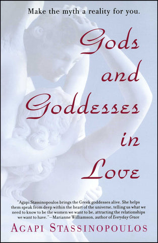 Gods and Goddesses in Love : Making the Myth a Reality for You