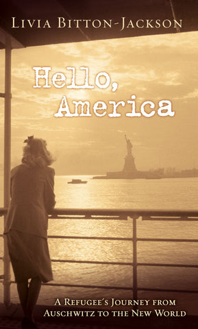 Hello, America : A Refugee's Journey from Auschwitz to the New World