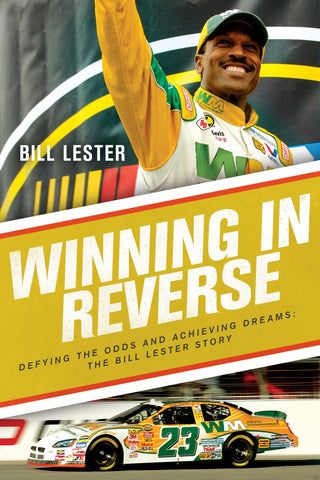 Winning in Reverse : Defying the Odds and Achieving Dreams—The Bill Lester Story