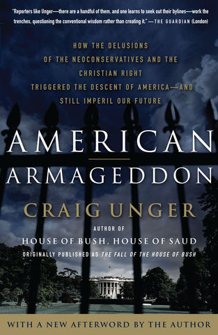 American Armageddon : How the Delusions of the Neoconservatives and the Christian Right Triggered the Descent of America--and Still Imperil Our Future