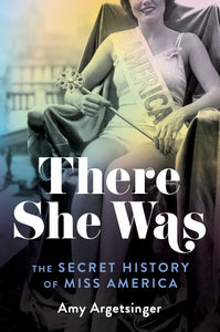 There She Was : The Secret History of Miss America