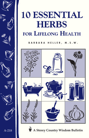 10 Essential Herbs for Lifelong Health : Storey Country Wisdom Bulletin A-218