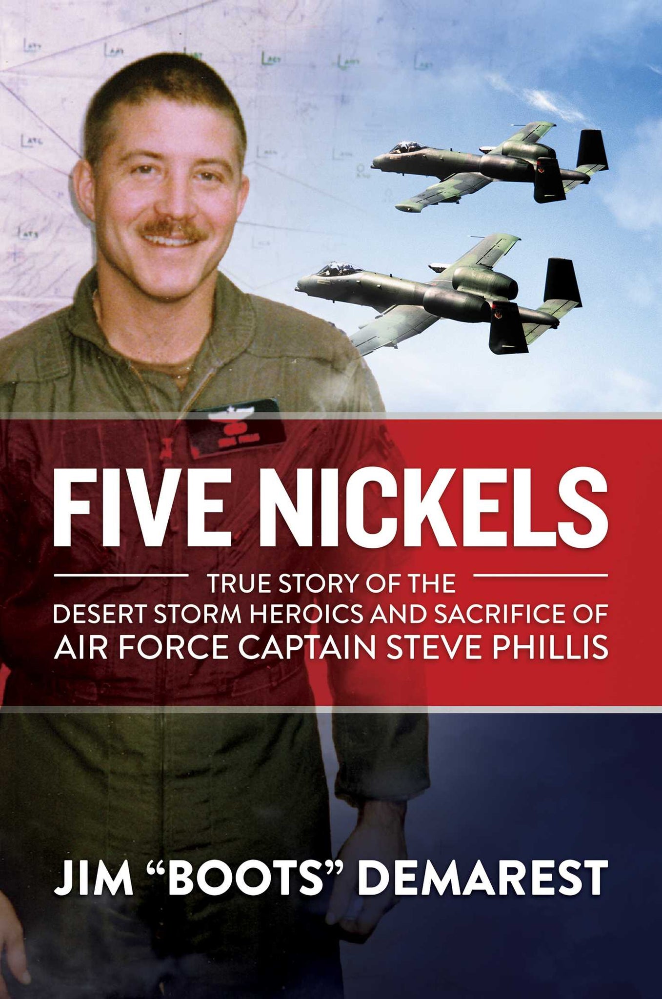 Five Nickels : True Story of the Desert Storm Heroics and Sacrifice of Air Force Captain Steve Phillis