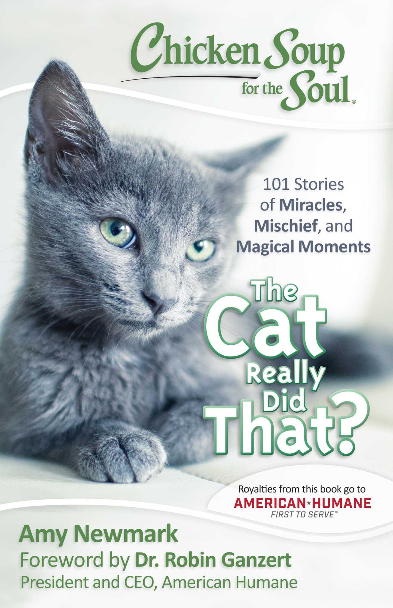 Chicken Soup for the Soul: The Cat Really Did That? : 101 Stories of Miracles, Mischief and Magical Moments