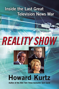 Reality Show : Inside the Last Great Television News War