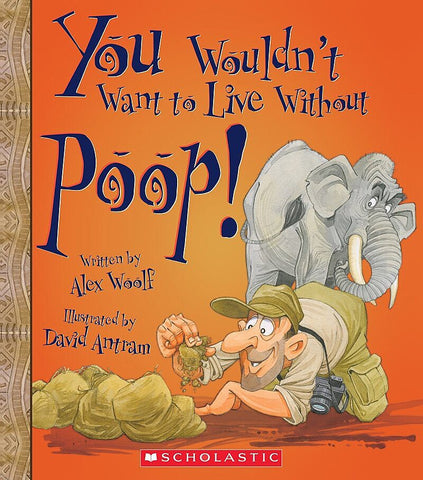 You Wouldn't Want to Live Without Poop! (You Wouldn't Want to Live Without…) (Library Edition)